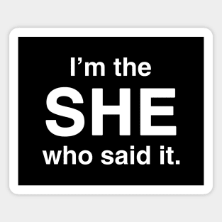 I'm the She Who Said It Magnet